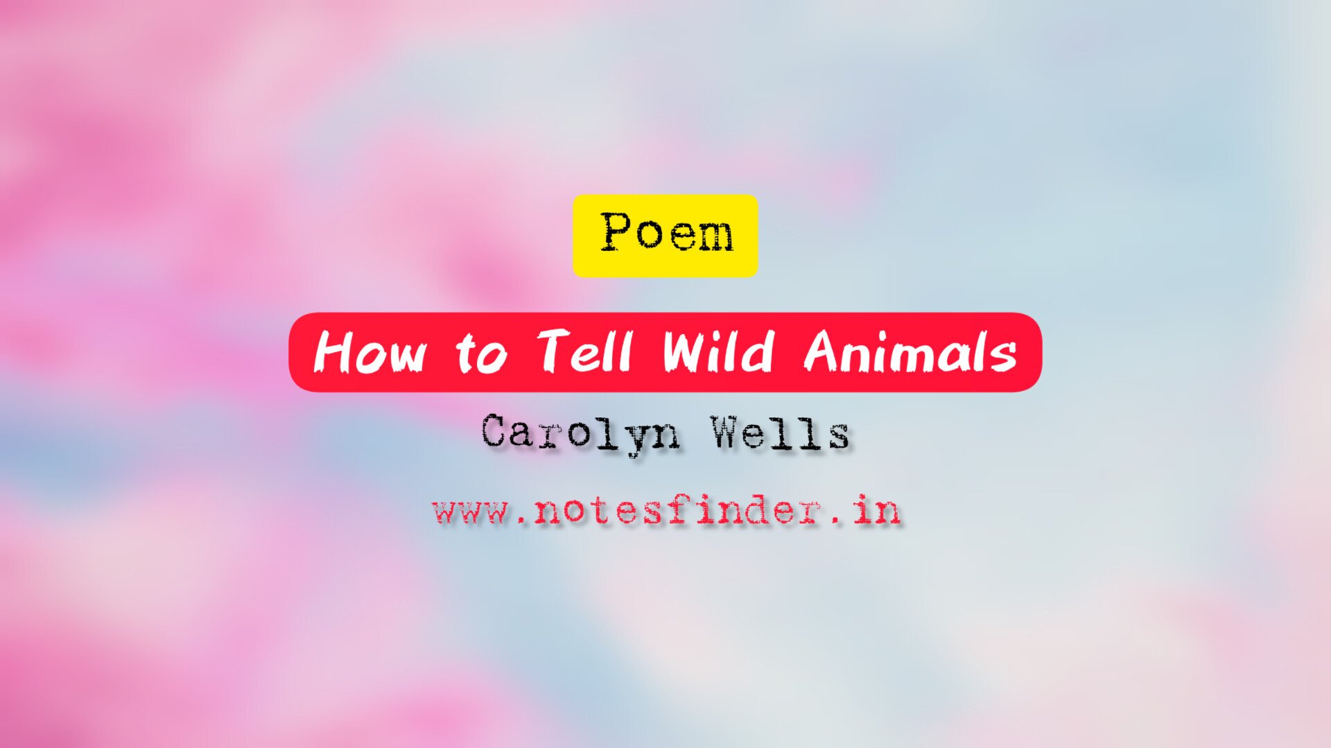 How to Tell Wild Animals(Poem)- Carolyn Wells - NotesFinder