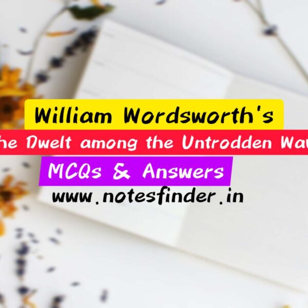 She Dwelt among the Untrodden Ways | Explanation | MCQs & Answers | William Wordsworth