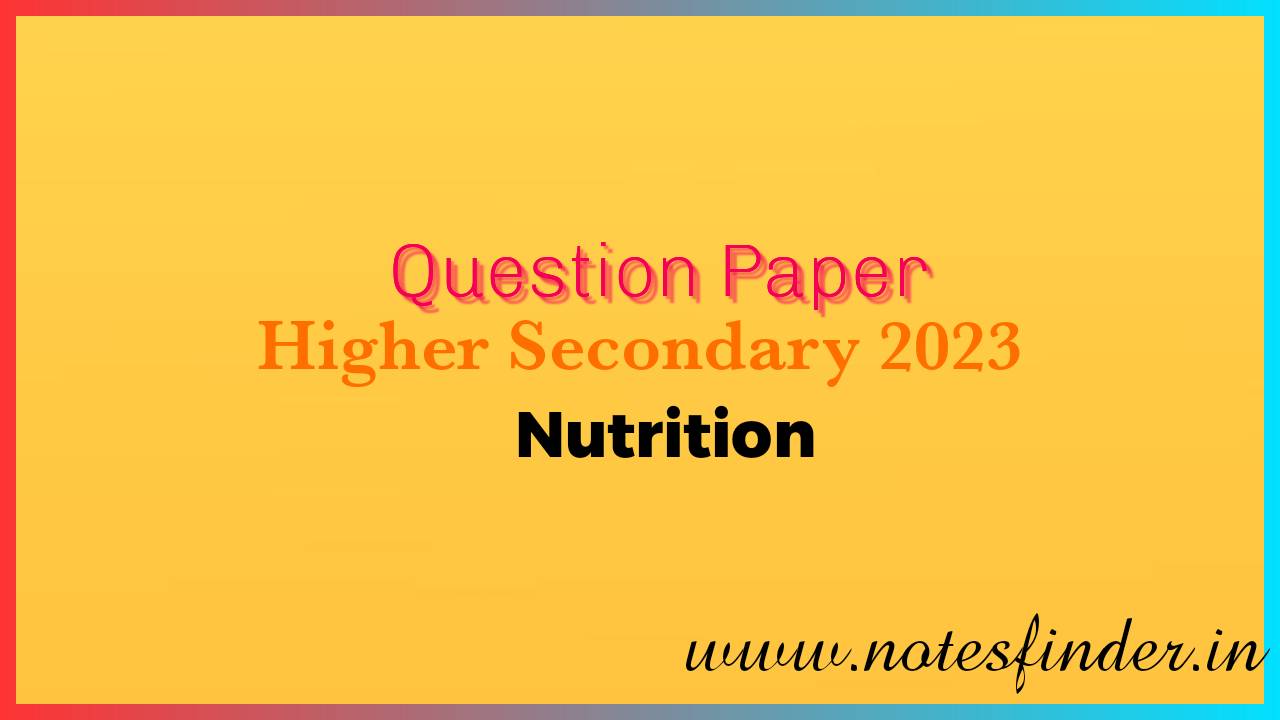 Higher Secondary 2023 Nutrition Question Paper
