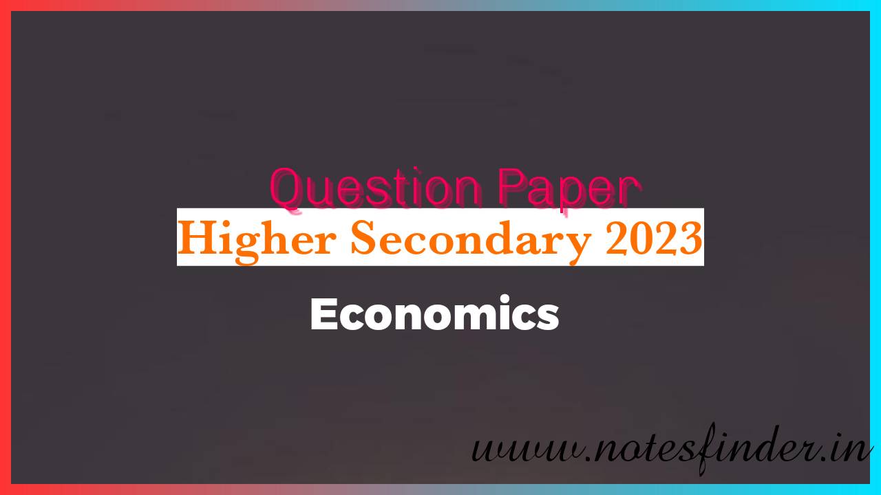 Higher Secondary 2023 Economics Question Paper pdf