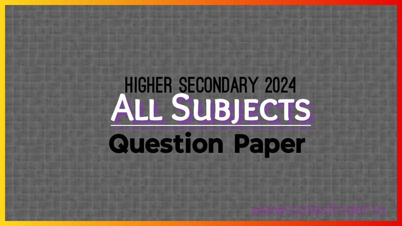 Higher Secondary 2024 All Subjects Question Papers